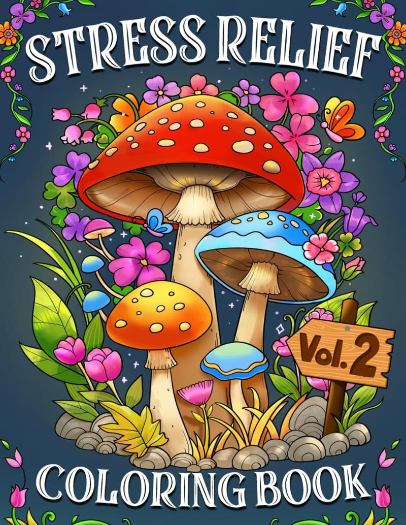 Stress Relief Coloring Book Vol.2: Whimsical wonders designs with Mushroom, Animals, Patterns, Fantasy, Meowy, Flowers and Many more Perfect for ... (Artist Wisdom Stress Relaxation Series)